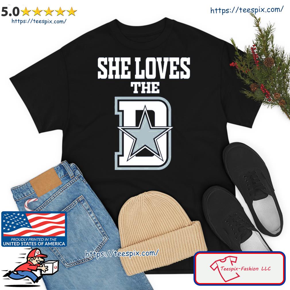 Funny She Loves The Dallas D Dallas Cowboys Shirt