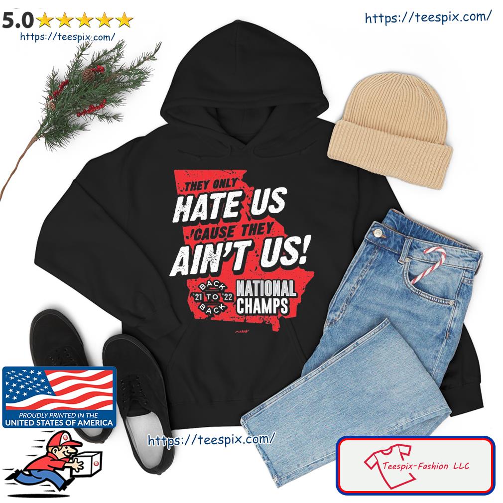 Georgia College Football They Only Hate Us 'Cause They Ain't Us Back To Back National Champions 2021-2022 s hoodie