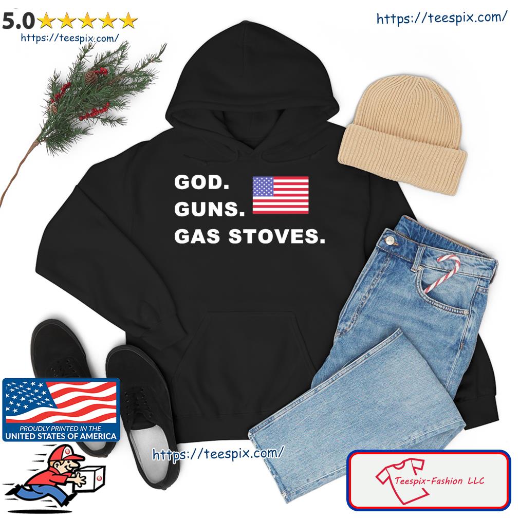 God Guns Gas Stoves American Flag Shirt hoodie