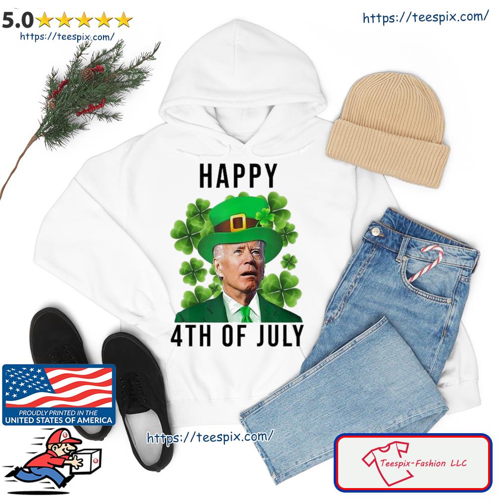 Happy 4th Of July Joe Biden Funny St Patrick's Day Shirt Hoodie