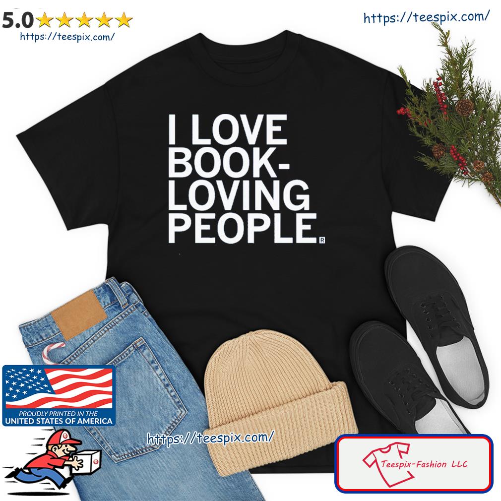 I Love Book Loving People Shirt