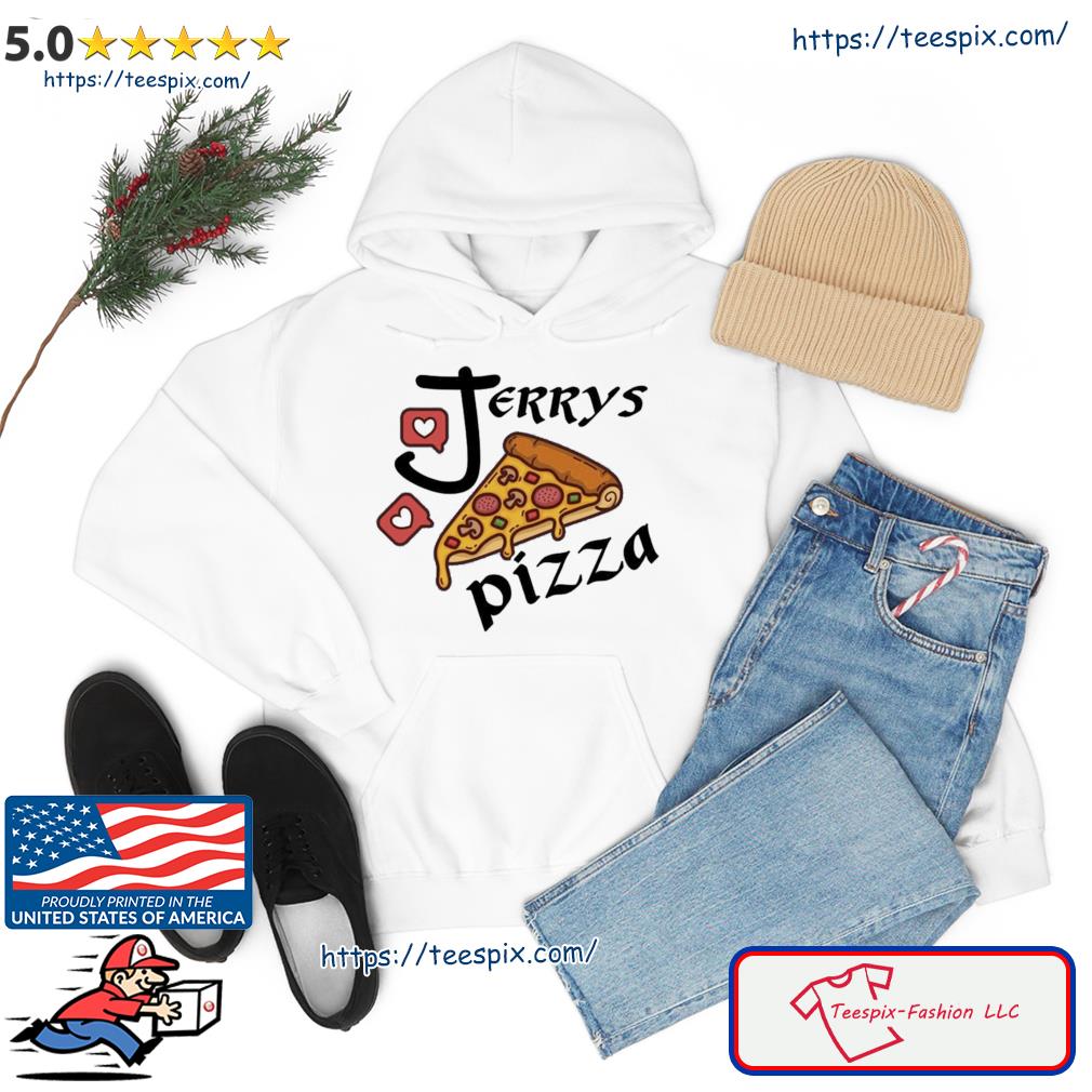 I Love Pizza Jerrys Pizza Shirt Hoodie