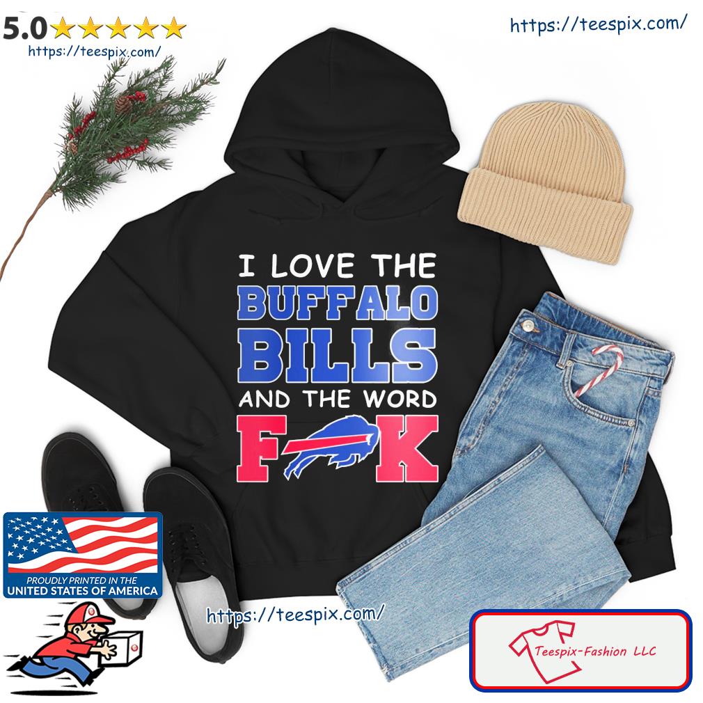 I Love The Buffalo Bills And The World Fuck Shirt hoodie