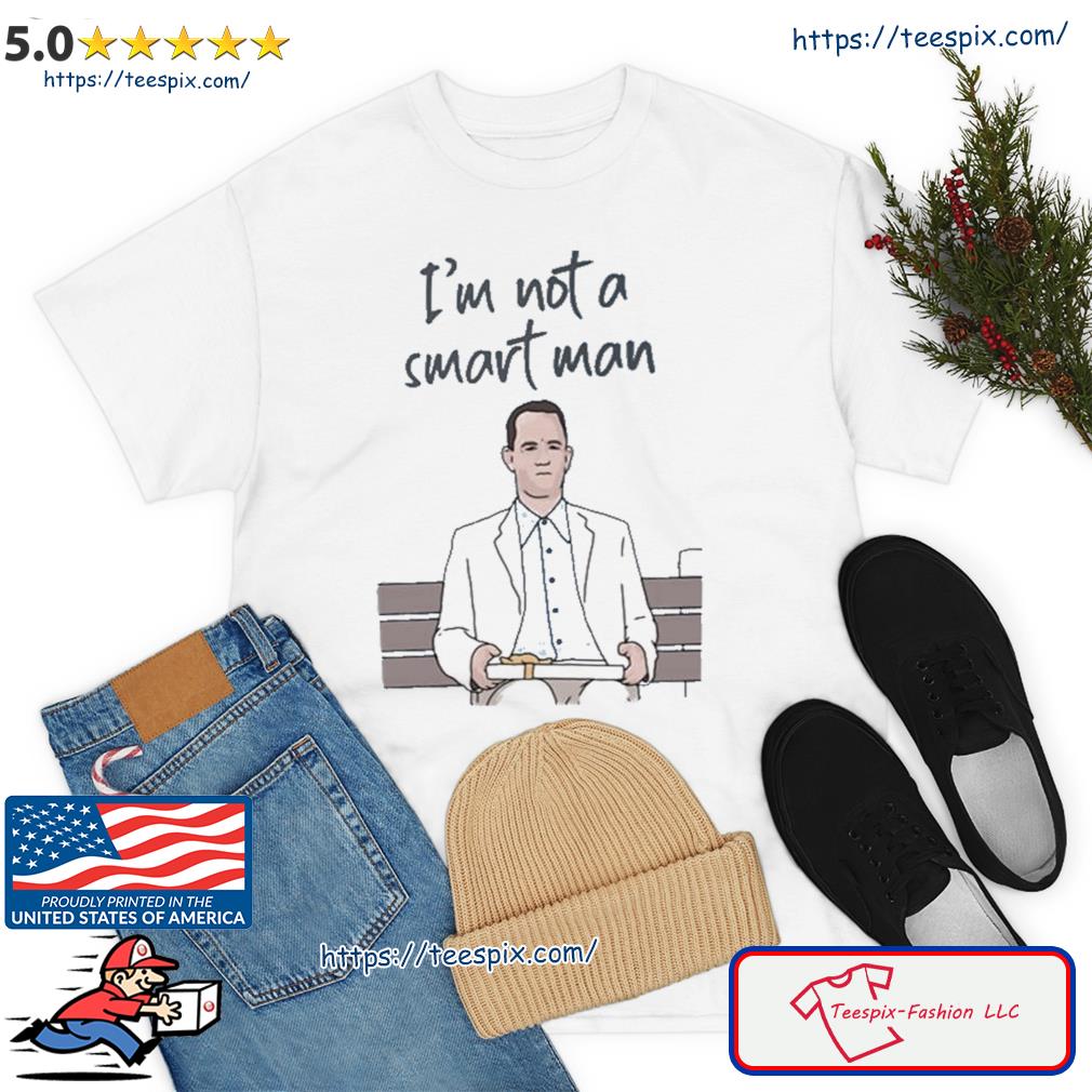 I’m Not A Smart Man Forrest Gump Fanart Shirt