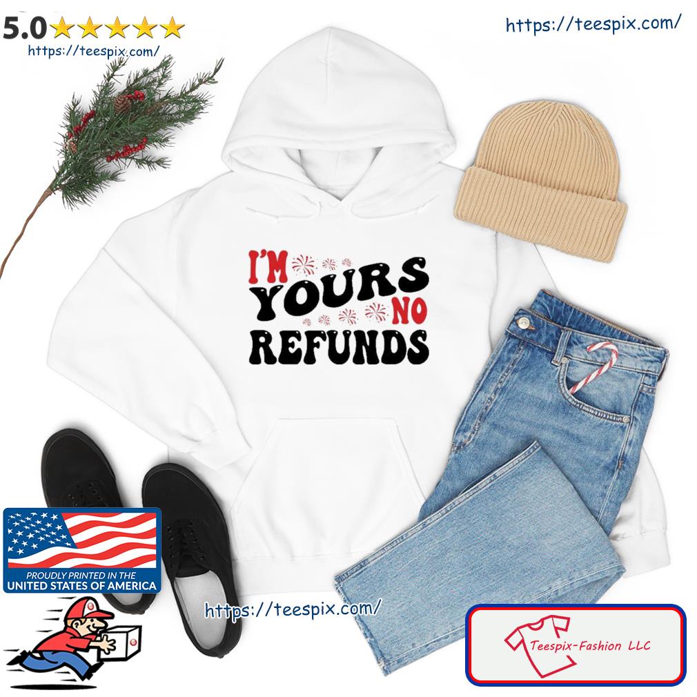 I'm Your No Refunds Funny Valentines Day Couple Matching Shirt hoodie