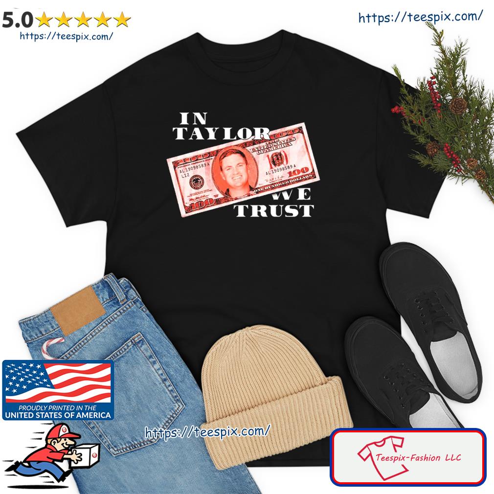 In Taylor We Trust Shirt