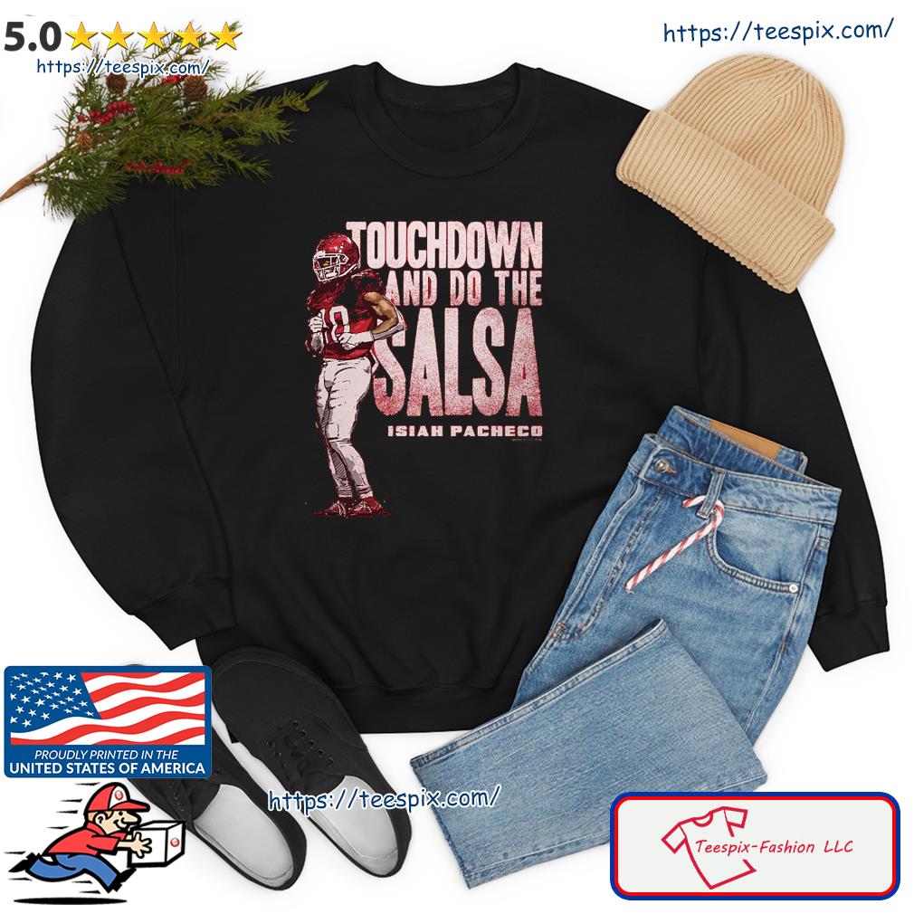 Isiah Pacheco Kansas City Chiefs Touchdown And Do The Salsa Dance Shirt  Longsleeve