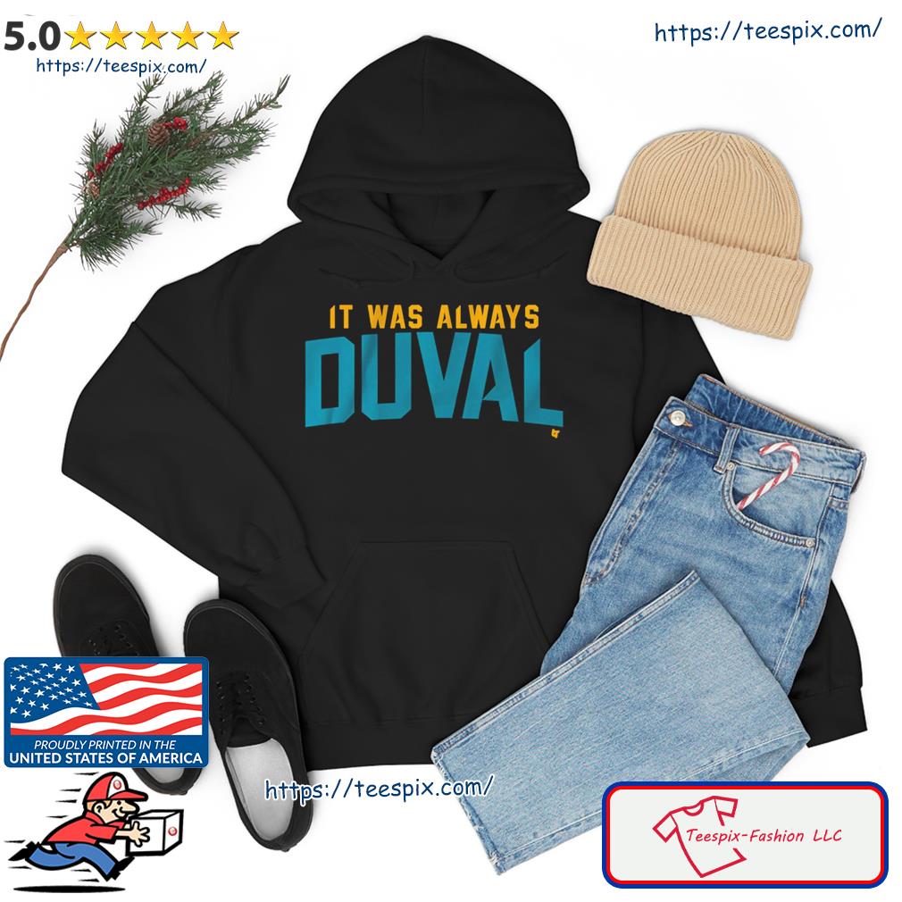 Jacksonville Jaguars It Was Always Duval Shirt hoodie