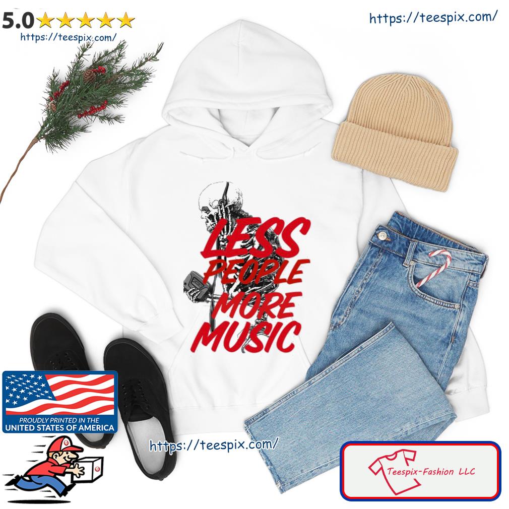 Less People More Music Relaxed Fit Shirt hoodie