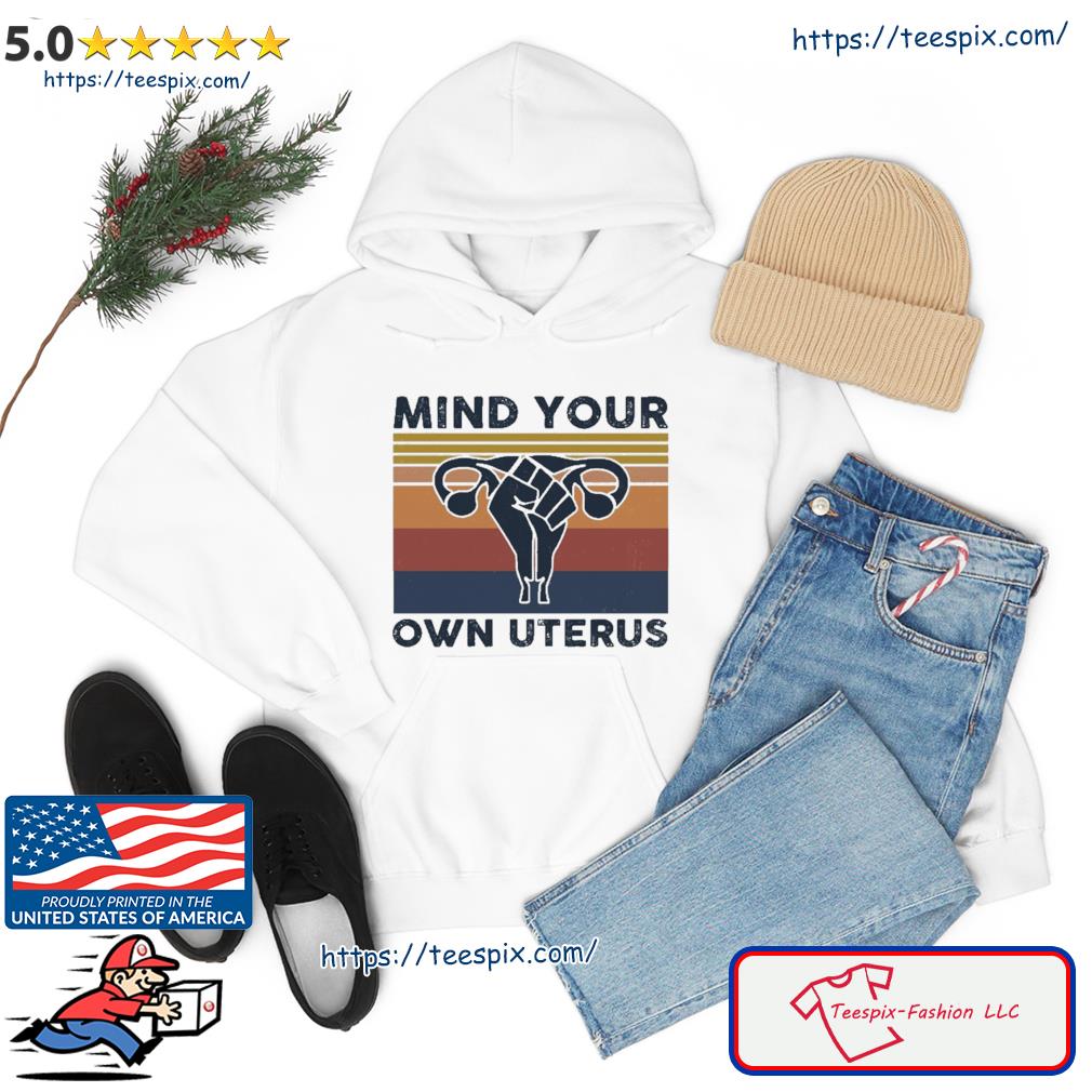 Mind Your Own Uterus Resistance Protest Shirt hoodie