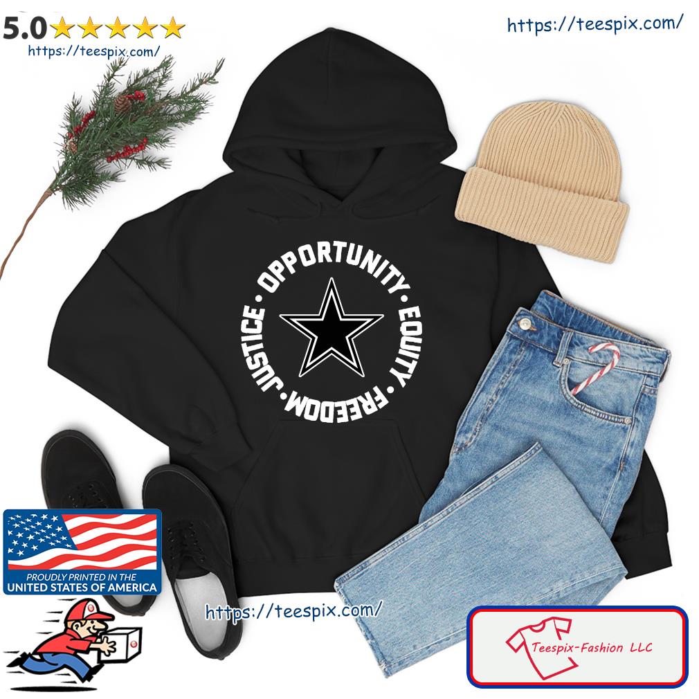Opportunity Equity Freedom Justice Dallas Football Shirt Hoodie