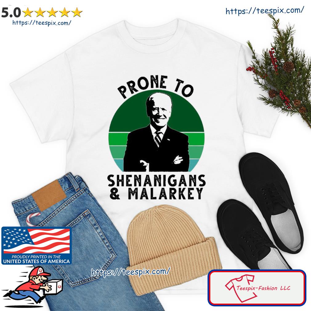 Prone To Shenanigans And Malarkey Funny Joe Biden Shirt
