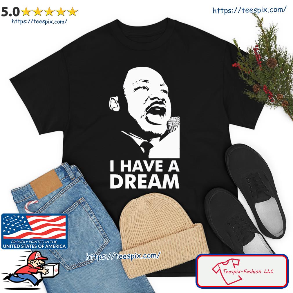 Quotes By Martin Luther King Jr Dream Shirt