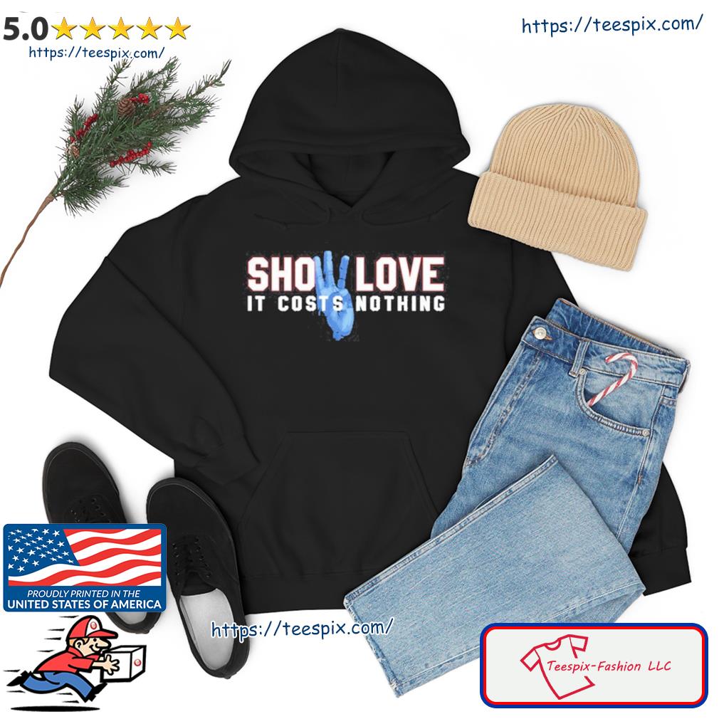 Show Love It Costs Nothing s hoodie