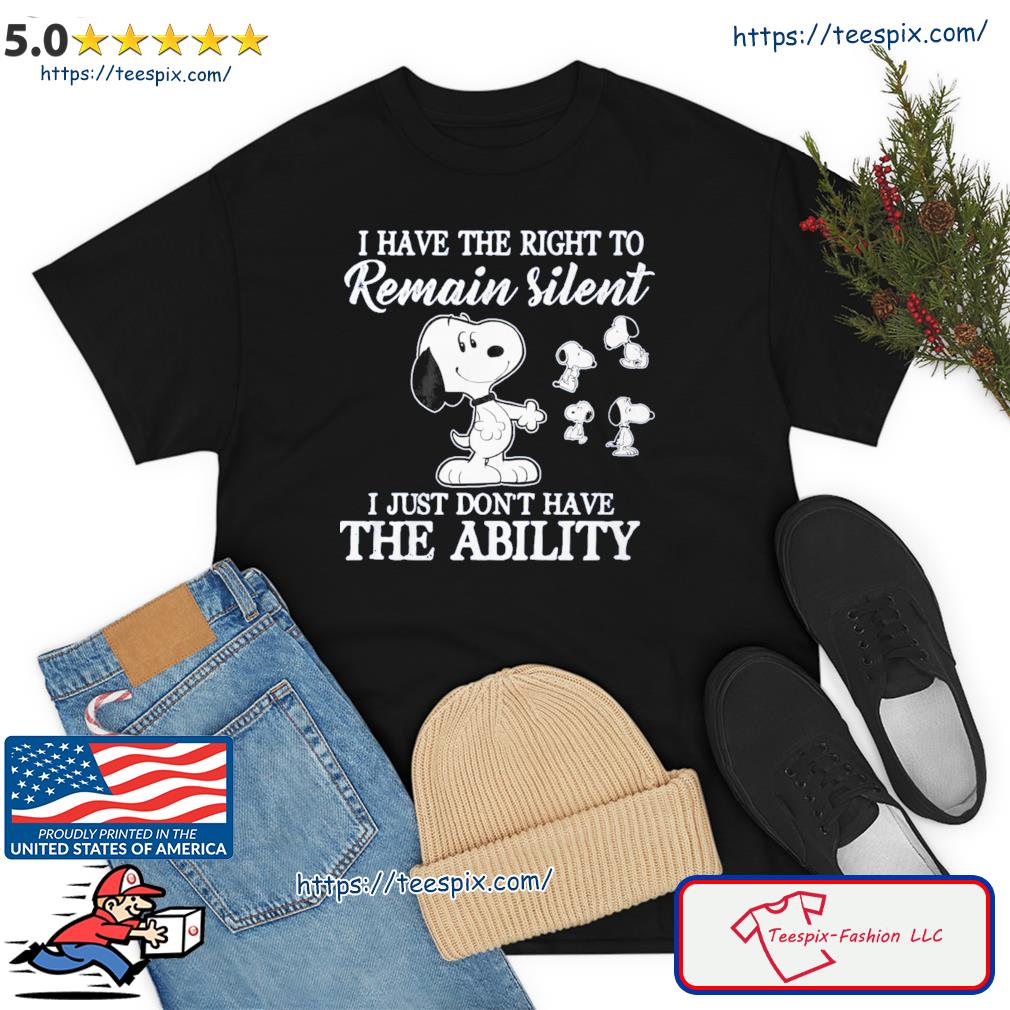 Snoopy I Have The Right To Remain Silent I Just Don't Have The Ability Shirt