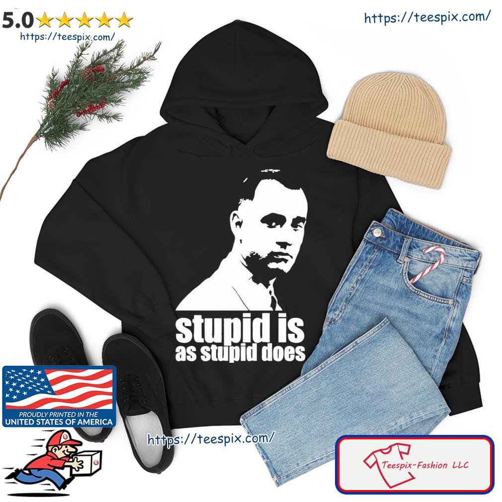 Stupid Is As Stupid Does Forrest Gump Artwork Shirt hoodie