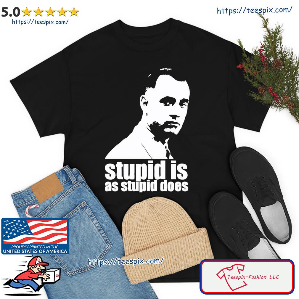 Stupid Is As Stupid Does Forrest Gump Artwork Shirt