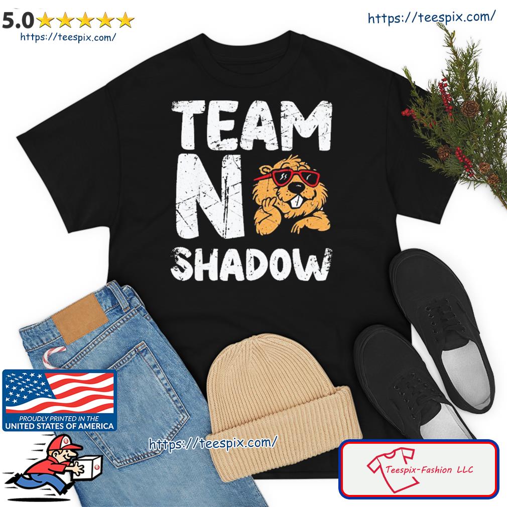 Team No Shadow Groundhog Day Funny T-Shirt