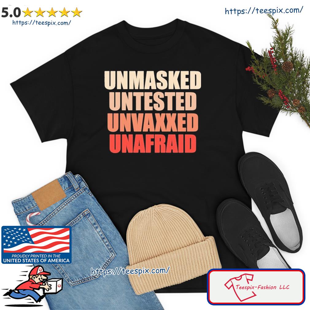 Unmasked Untested Unvaxxed Unafraid Shirt