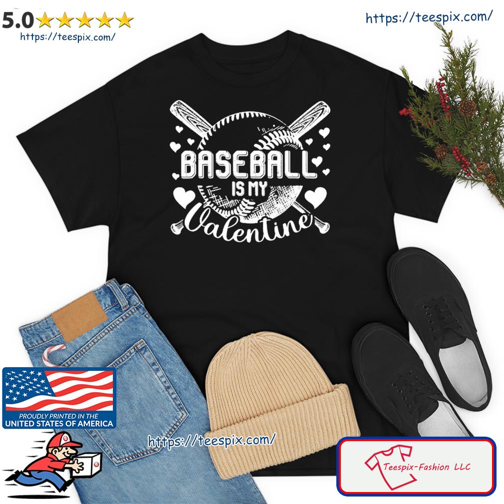 Valentines Day Baseball Is My Valentine Teenager Great Gift Shirt