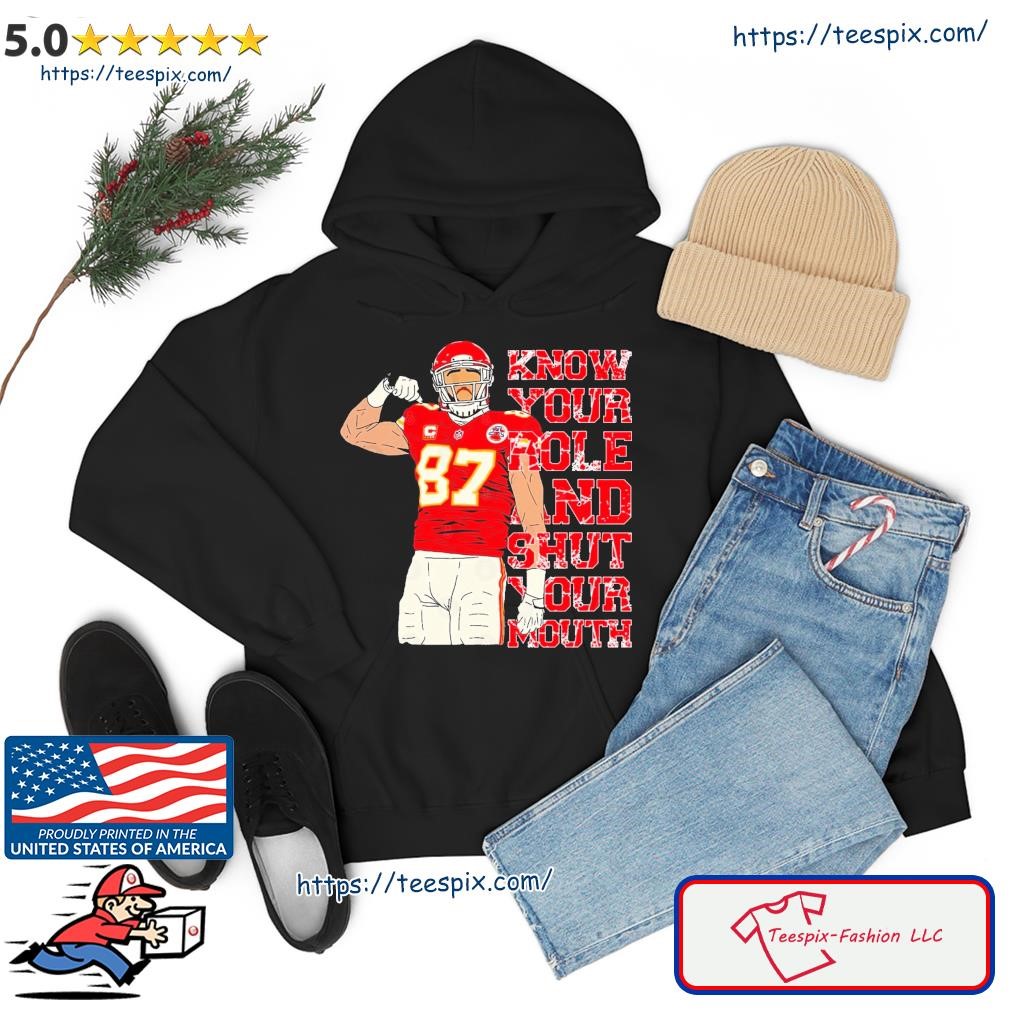 #87 Travis Kelce Know Your Role and Shut Your Mouth hoodie.jpg