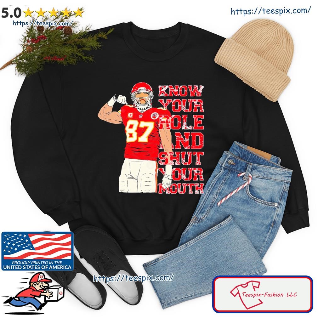 FREE shipping Know your role and shut your mouth Travis Kelce