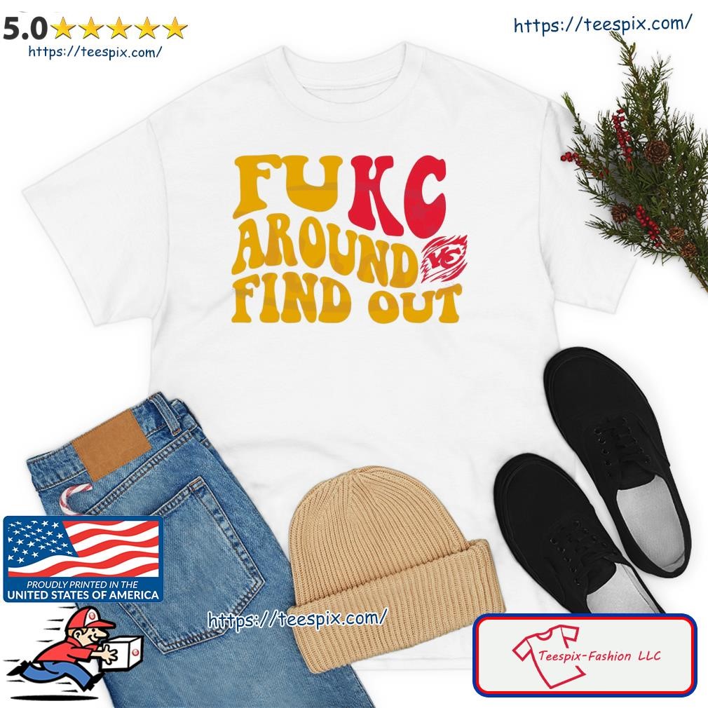 Fukc Around And Find Out Kansas City Chiefs Shirt, hoodie, sweater