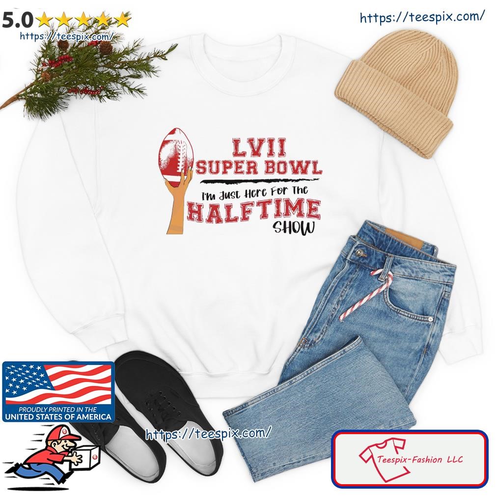 Official I'm Just Here For The 2022 Super Bowl Halftime Show Shirt, hoodie,  sweater, long sleeve and tank top