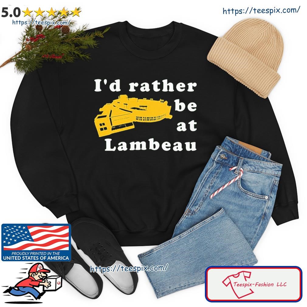 I'd Rather Be At Lambeau Shirt