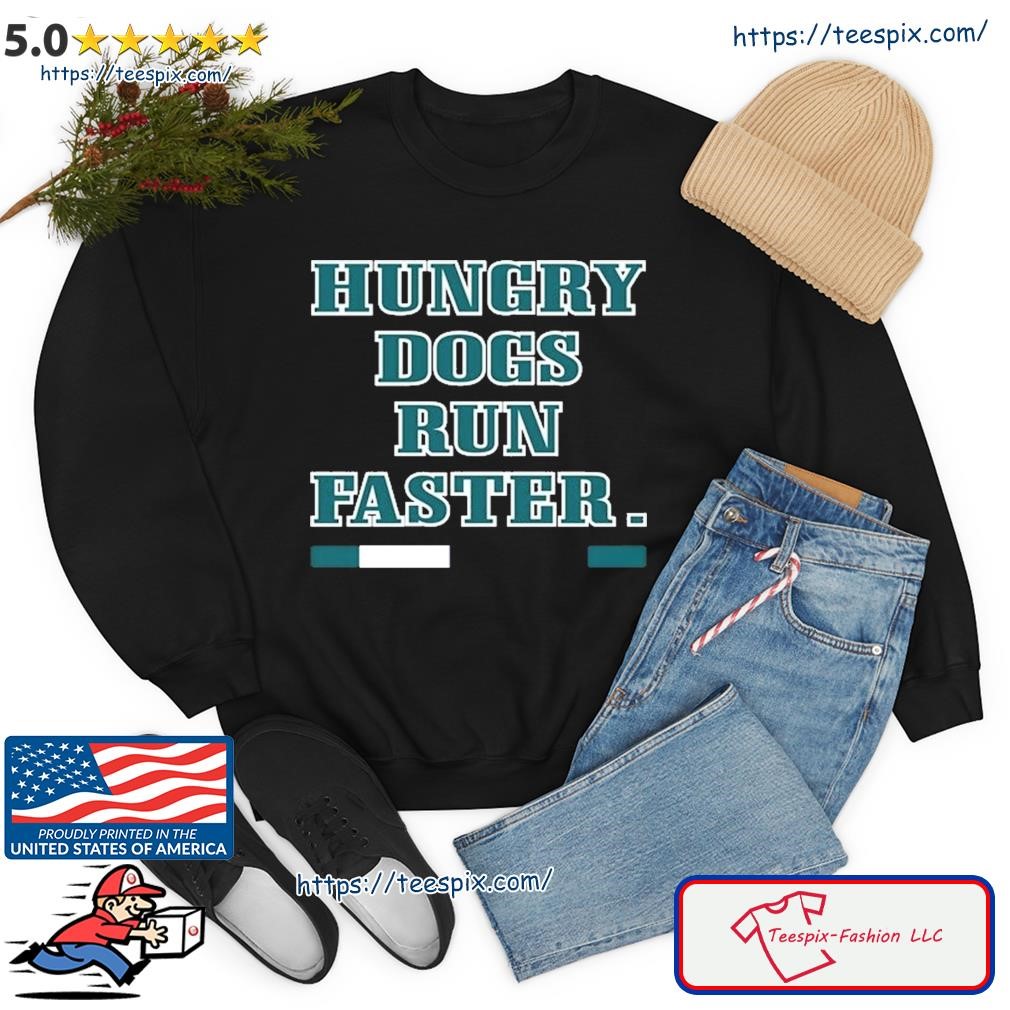 Philadelphia eagles hungry dogs run faster jason kelce shirt, hoodie,  sweater, long sleeve and tank top