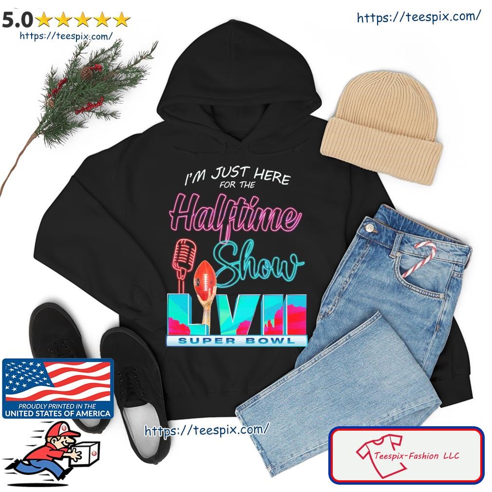 I am just here for the halftime show shirt, hoodie, sweater, long sleeve  and tank top