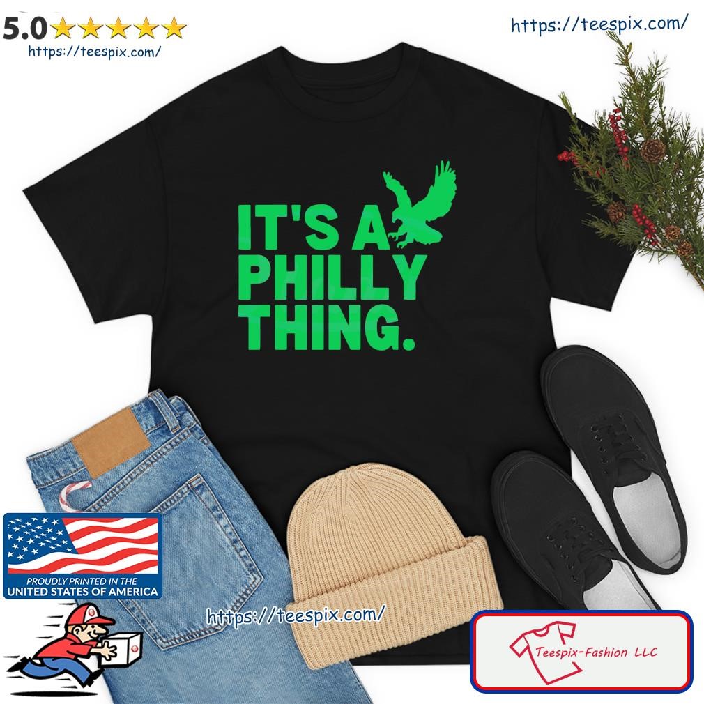 It's A Philly Thing Football Eagles Fans 2023 shirt, hoodie, sweater, long  sleeve and tank top