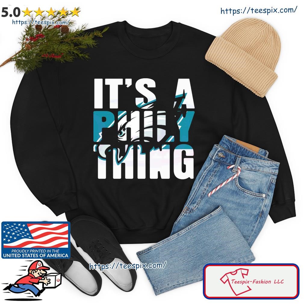 It's A Philly Thing Shirt, hoodie, sweater, long sleeve and tank top