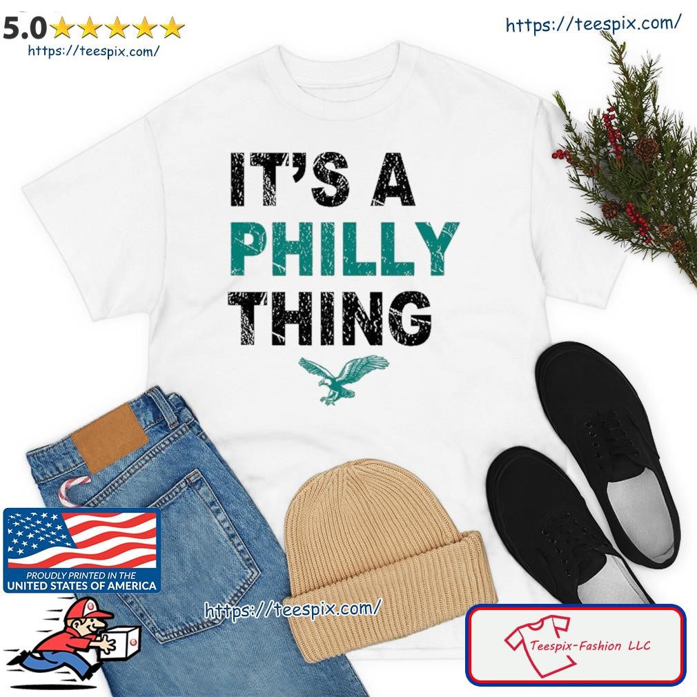 Official oRIGINAL IT'S A PHILLY THING - Its A Philadelphia Thing Fan  T-Shirt, hoodie, sweater, long sleeve and tank top