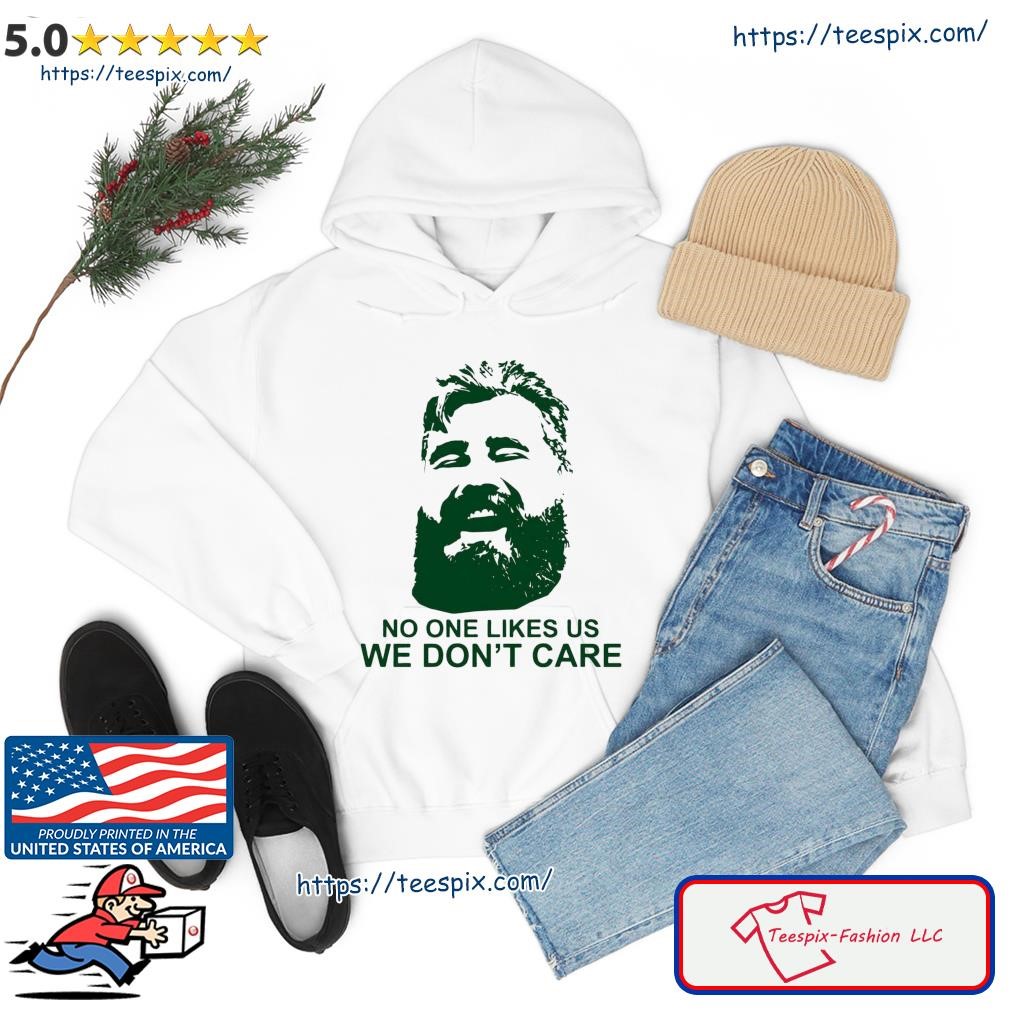 Jason Kelce no one likes us we don't care 2022 shirt, hoodie, sweater, long  sleeve and tank top