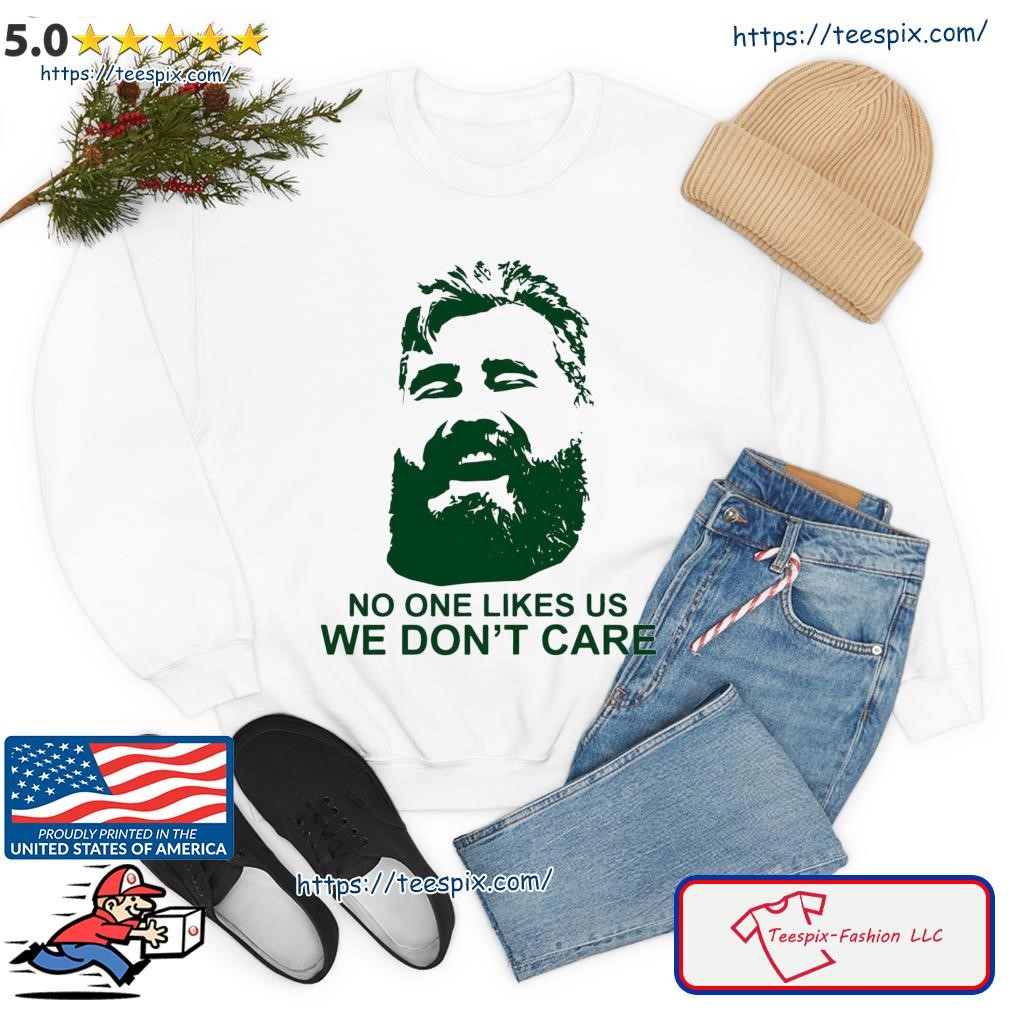 Jason Kelce no one likes us we don't care 2022 shirt, hoodie, sweater, long  sleeve and tank top