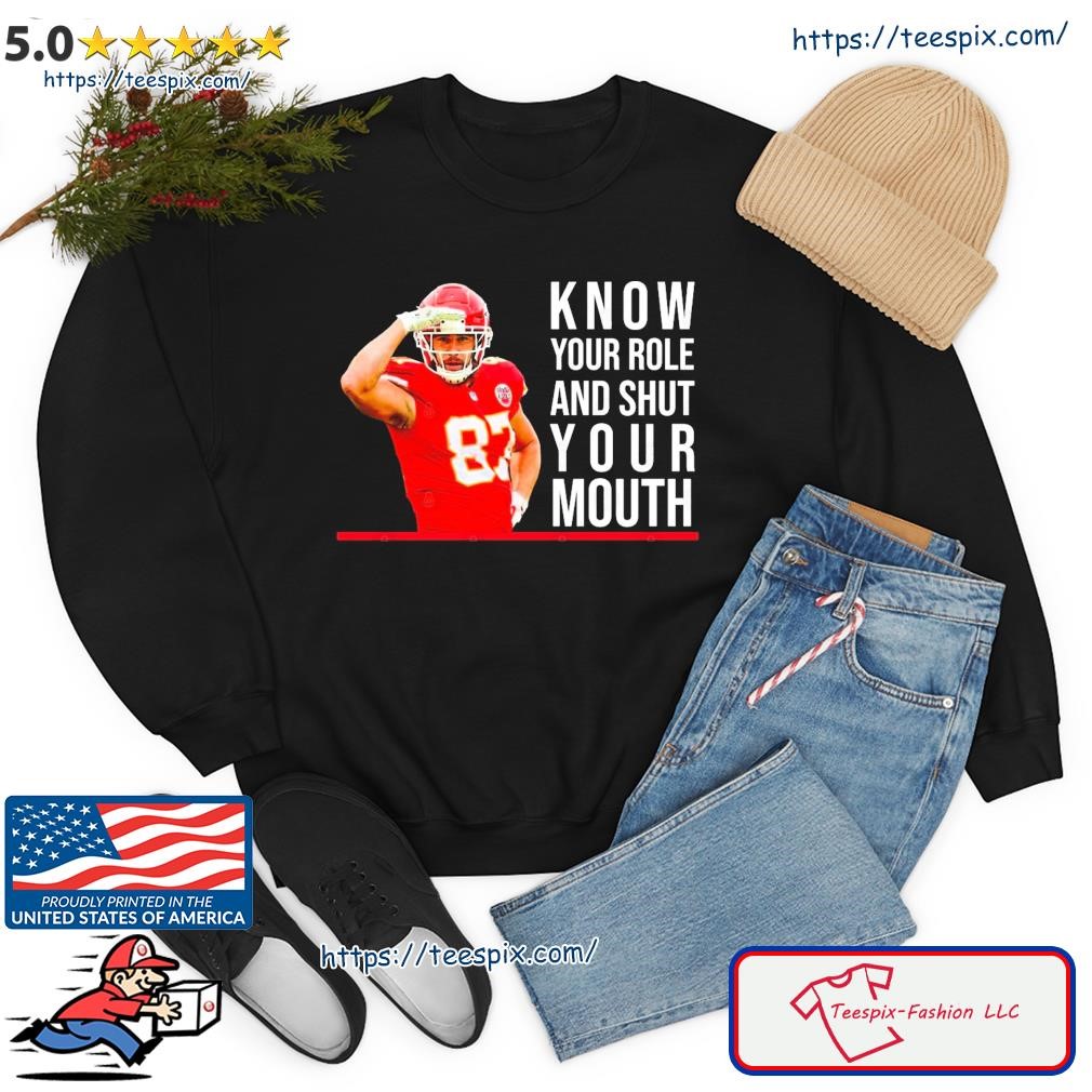 Know Your Role And Shut Mouth Travis Kelce Shirt