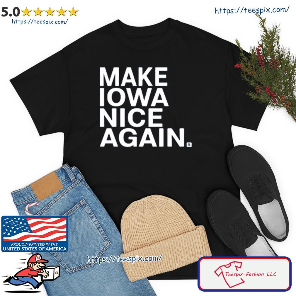 Make Iowa Nice Again Shirt