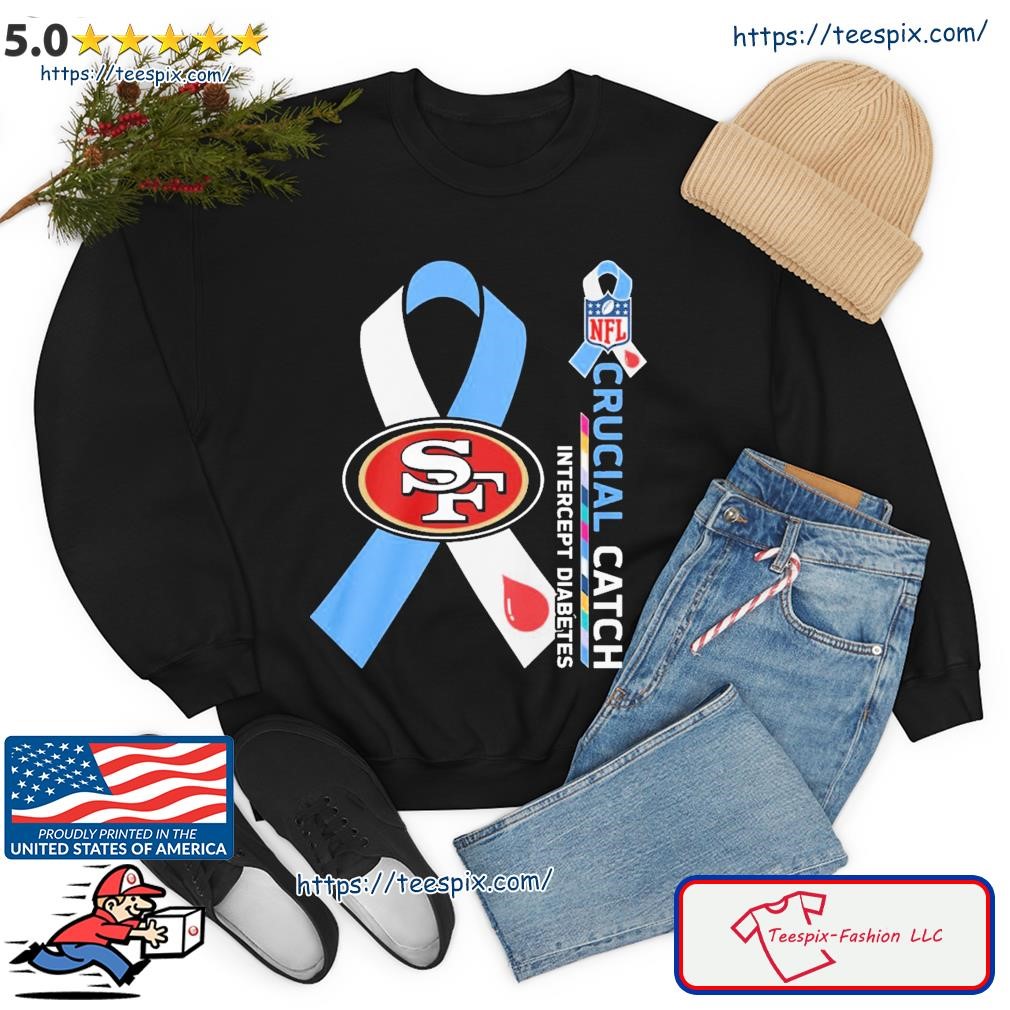 San Francisco 49ers Crucial catch intercept Diabetes NFL shirt, hoodie,  sweater, long sleeve and tank top