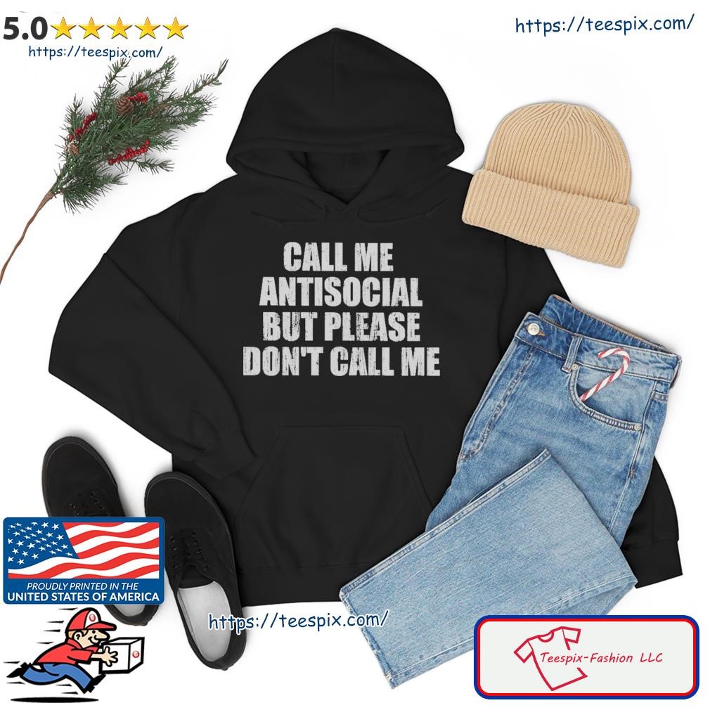 Call Me Antisocial But Please Don't Call Me Shirt hoodie.jpg