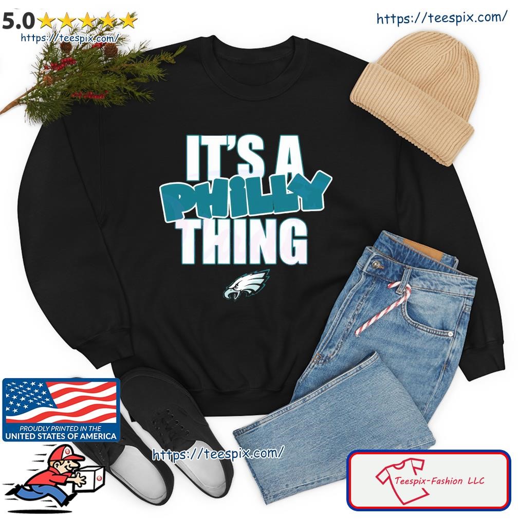 Official philadelphia Eagles Store It's A Philly Thing Shirt, hoodie,  sweater, long sleeve and tank top