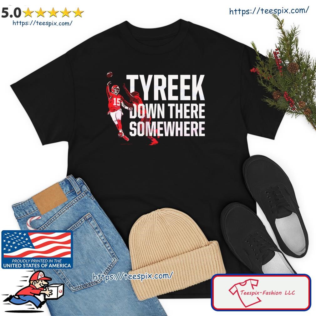 PATRICK MAHOMES TYREEK DOWN THERE SOMEWHERE T-SHIRT - teezill