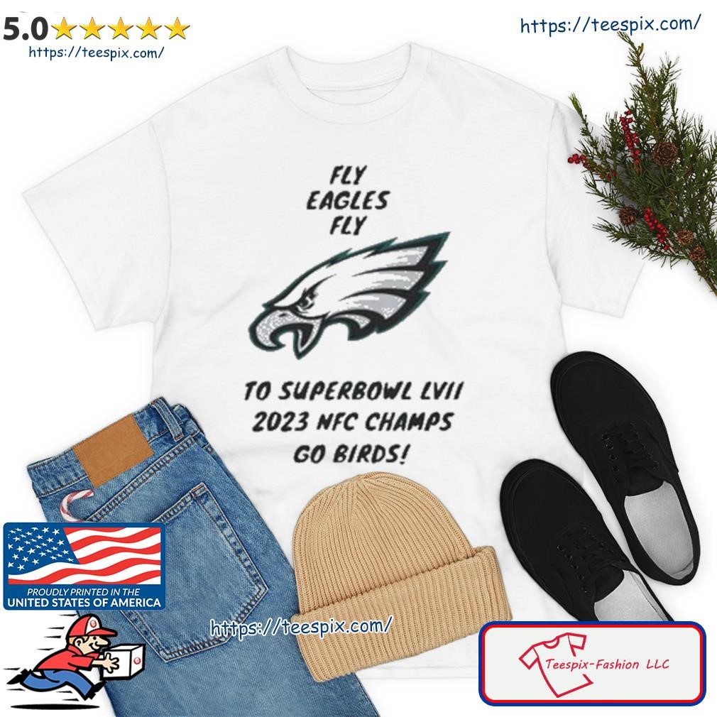 Super Bowl LVII Fly eagles fly Philadelphia eagles NFC champions shirt,  hoodie, sweater, long sleeve and tank top