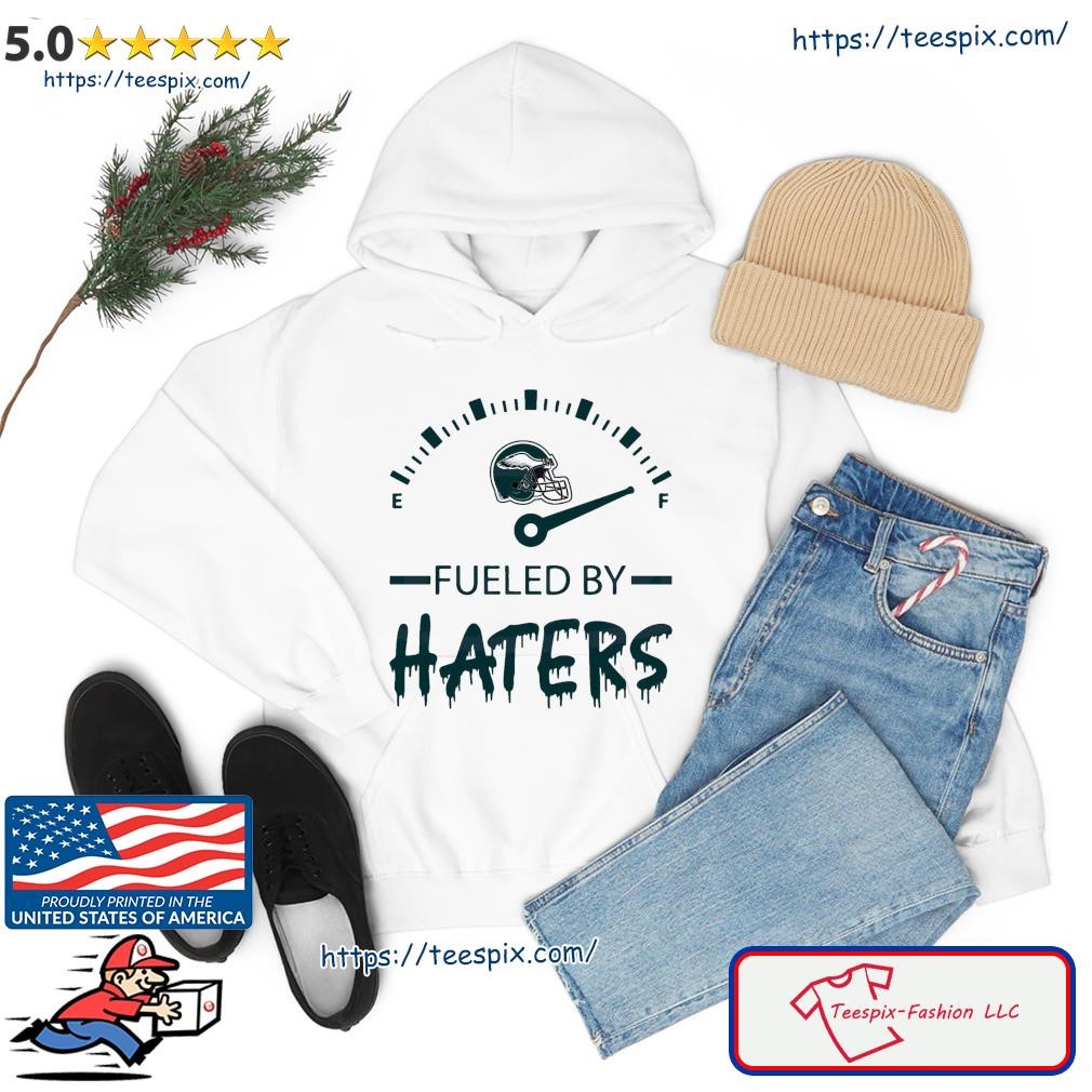 Philadelphia Eagles Fueled By Haters shirt, hoodie, sweater, long sleeve  and tank top