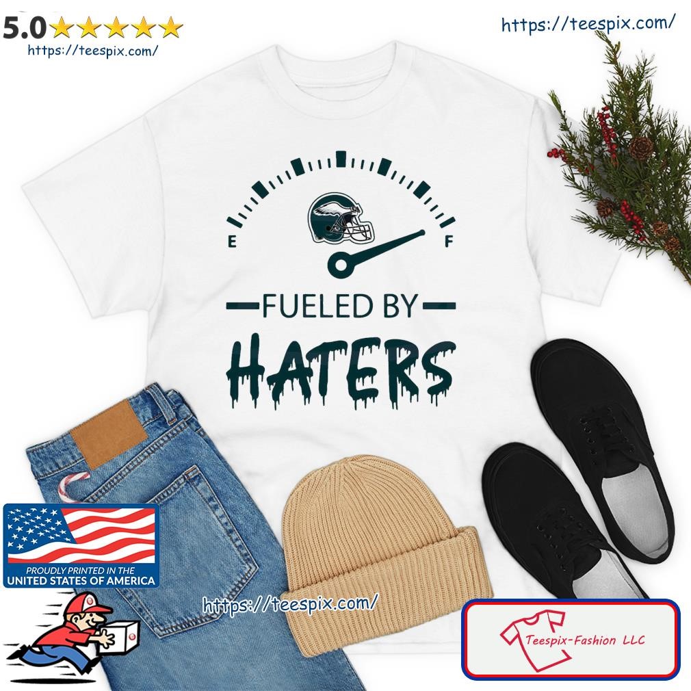 Philadelphia Eagles Fueled By Haters shirt, hoodie, sweater, long sleeve  and tank top