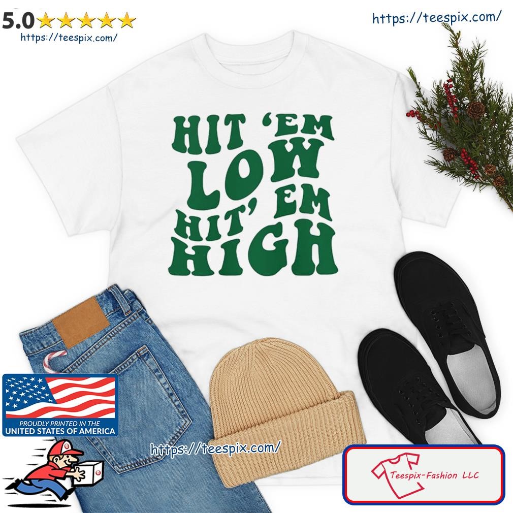 Hit Em Low Hit Em High Go Eagles Philadelphia Eagles T-Shirt