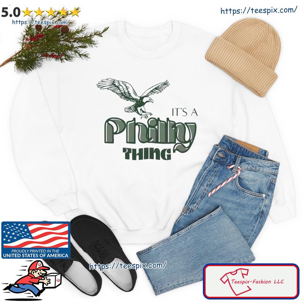 Its A Philly Thing Philadelphia Eagles Sweatshirt Shirt - Jolly Family Gifts