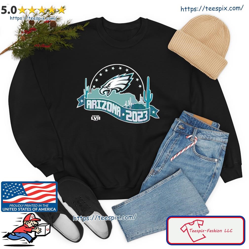 Philadelphia Eagles Super Bowl LVII Desert Arizona 2023 Shirt, hoodie,  sweater, long sleeve and tank top