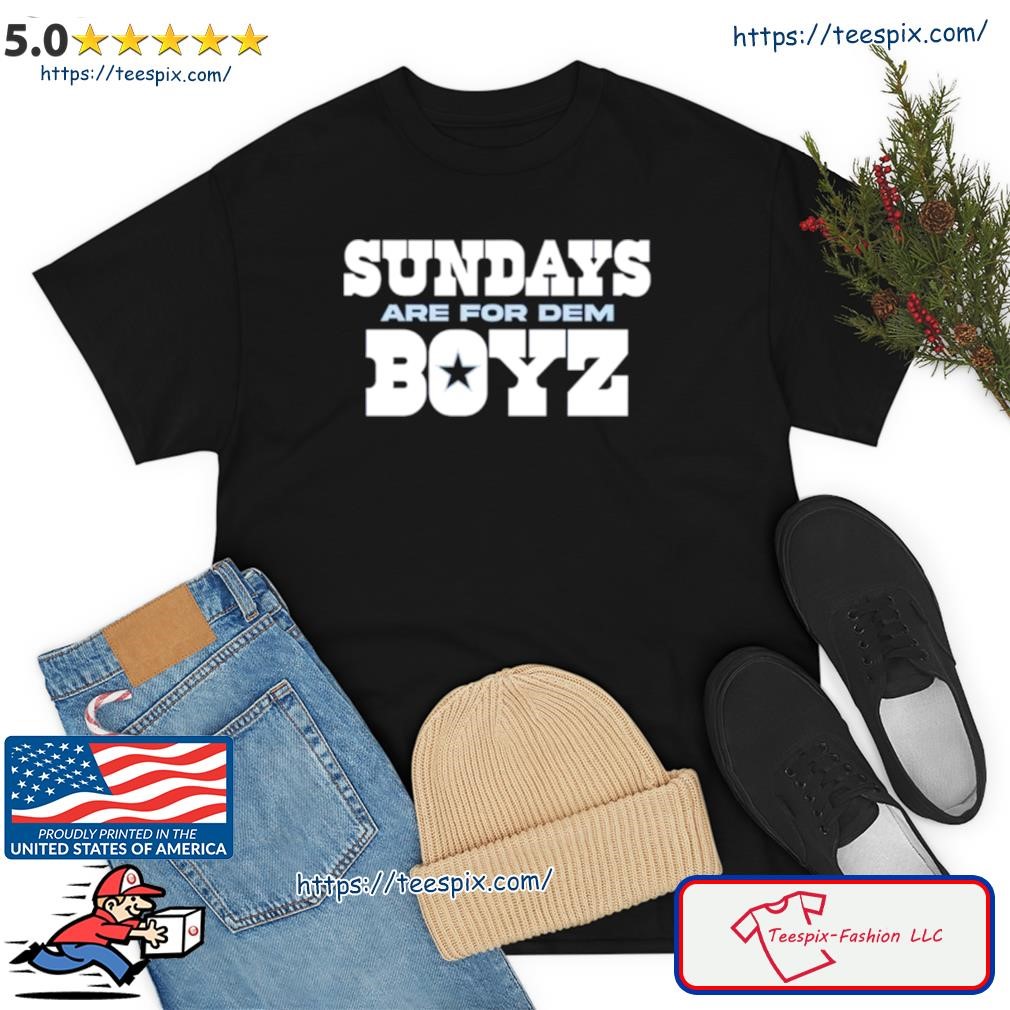 Sundays Are For Dem Boyz Dallas Cowboy Shirt