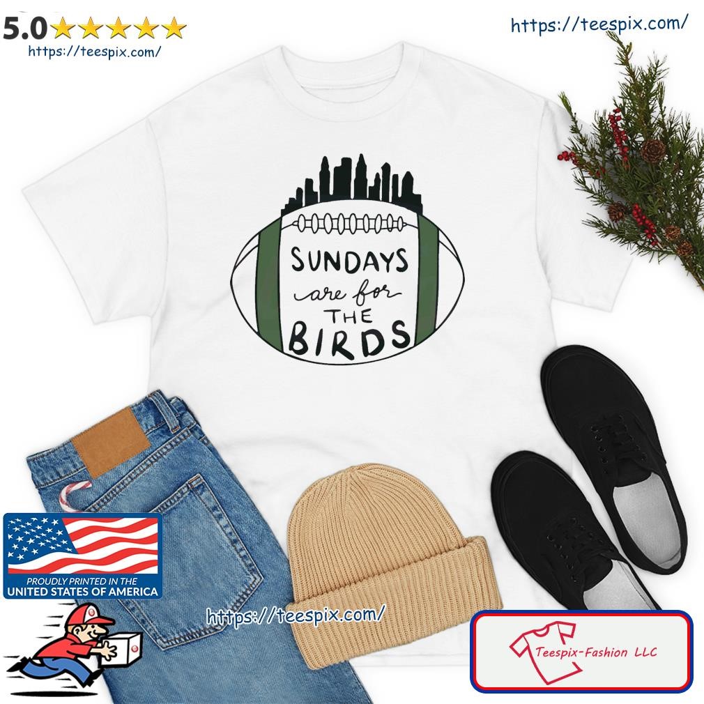 Sundays Are For The Birds Philly Fans Superbowl LVII Shirt